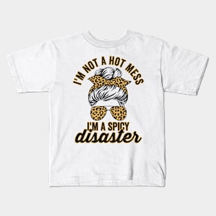 Im Not A Hot Mess Im A Spicy Disaster Sassy Quote Kids T-Shirt